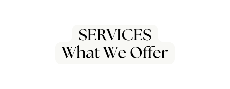 SERVICES What We Offer